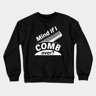 Mind If I Comb Over Crewneck Sweatshirt